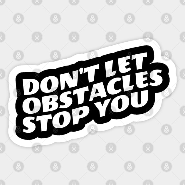 Don't Let Obstacles Stop You Sticker by Texevod